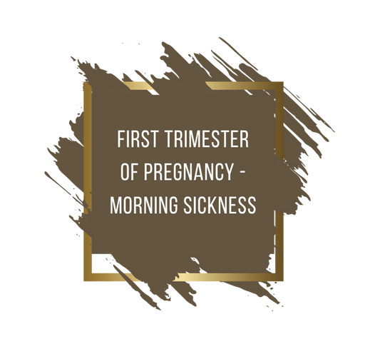 First Trimester of Pregnancy - Morning Sickness